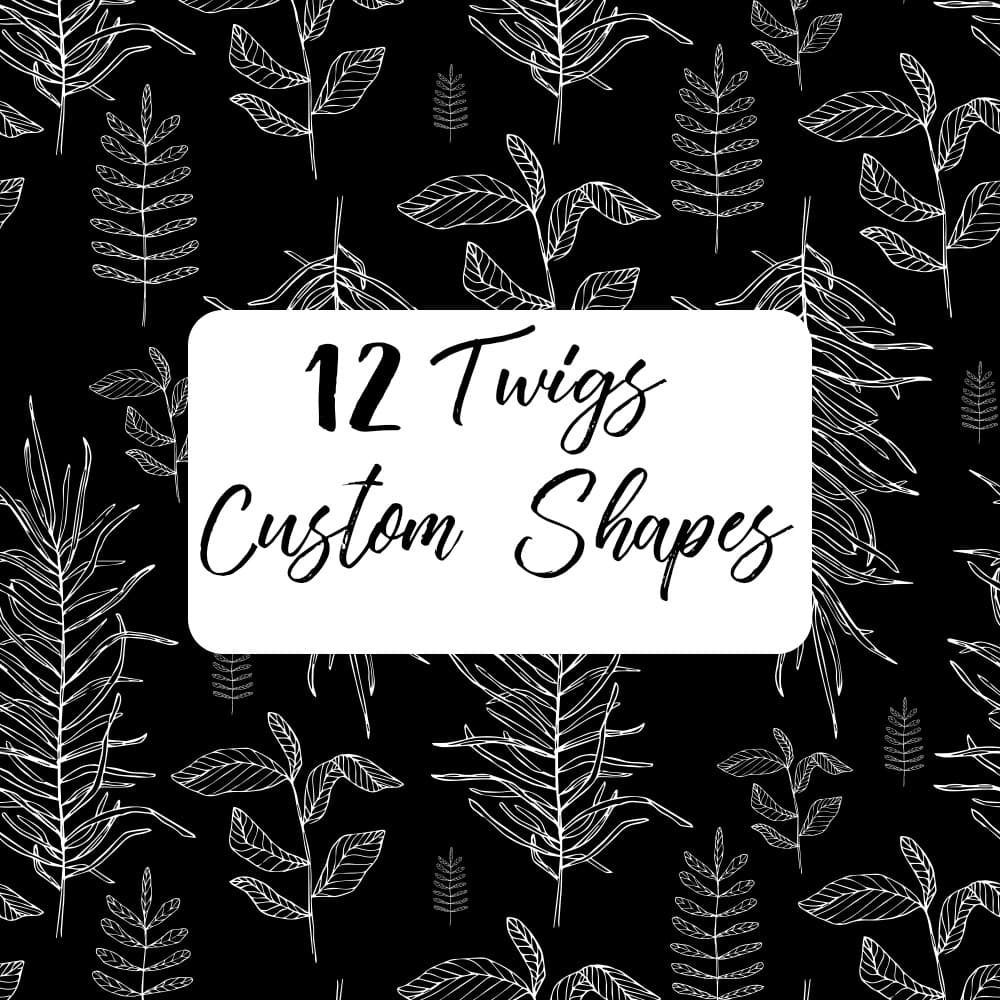 12 Twigs Custom Shapes